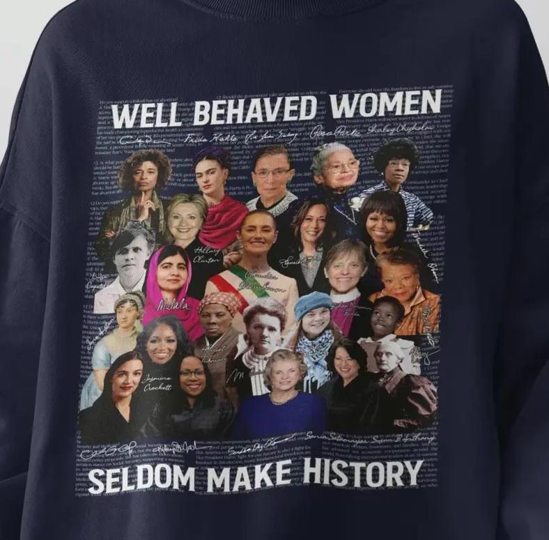 (COLORS VERSION) Feminist shirts, Well Behaved Women Seldom Make History, Strong Women Shirt, Women Rights Equality Shirt, Women's Power Sweatshirts, Mariann Budde, Kamala Harris, Claudia Sheinbaum, AOC...