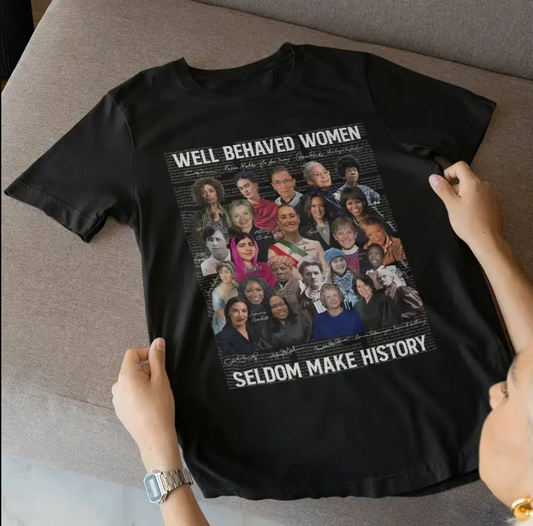 (COLORS VERSION) Feminist shirts, Well Behaved Women Seldom Make History, Strong Women Shirt, Women Rights Equality Shirt, Women's Power Sweatshirts, Mariann Budde, Kamala Harris, Claudia Sheinbaum, AOC...