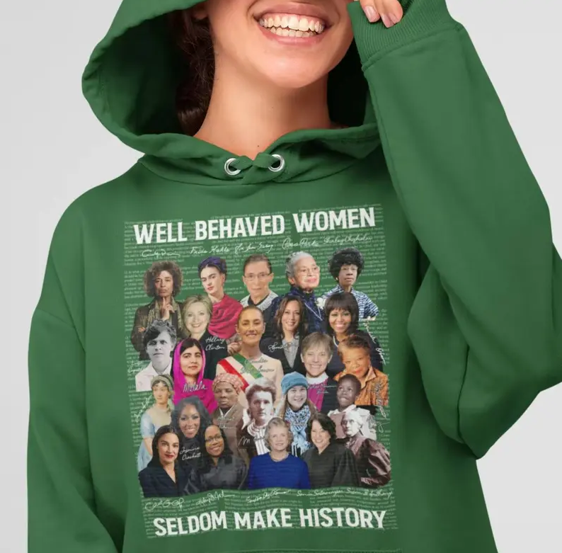 (COLORS VERSION) Feminist shirts, Well Behaved Women Seldom Make History, Strong Women Shirt, Women Rights Equality Shirt, Women's Power Sweatshirts, Mariann Budde, Kamala Harris, Claudia Sheinbaum, AOC...