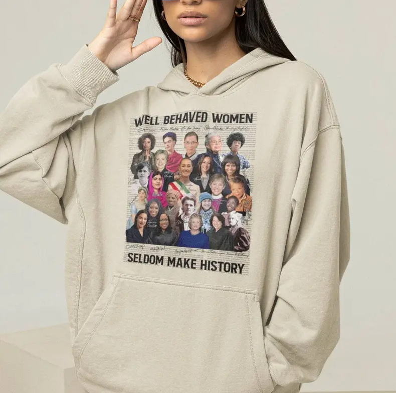 (COLORS VERSION) Feminist shirts, Well Behaved Women Seldom Make History, Strong Women Shirt, Women Rights Equality Shirt, Women's Power Sweatshirts, Mariann Budde, Kamala Harris, Claudia Sheinbaum, AOC...