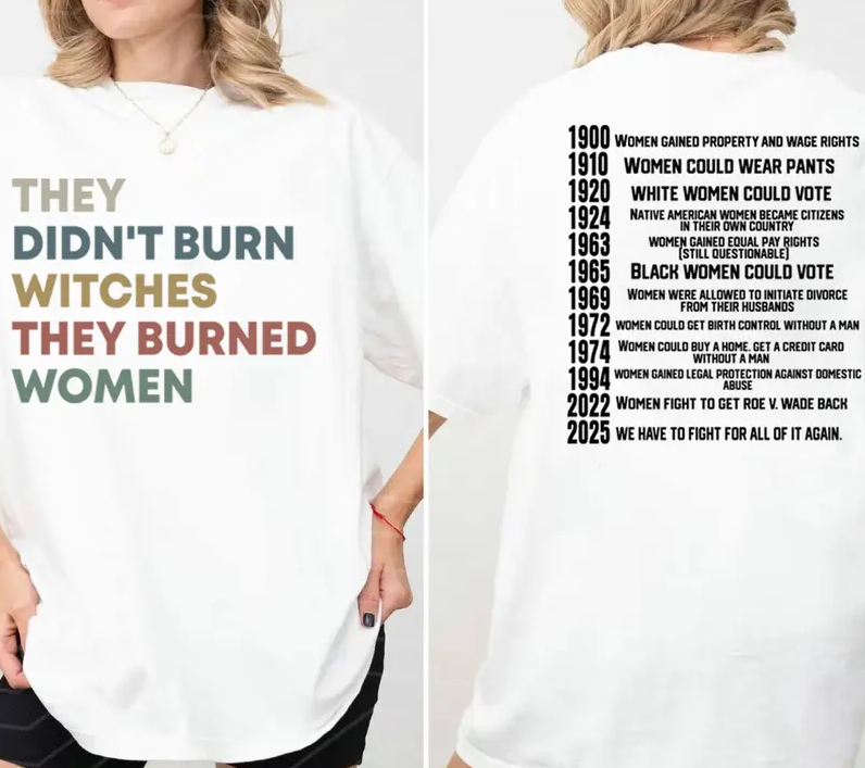 They Didn’t Burn Witches | They Burned Women | Women Rights Dates | Witch Shirt | Women Shirt | Woman Shirt