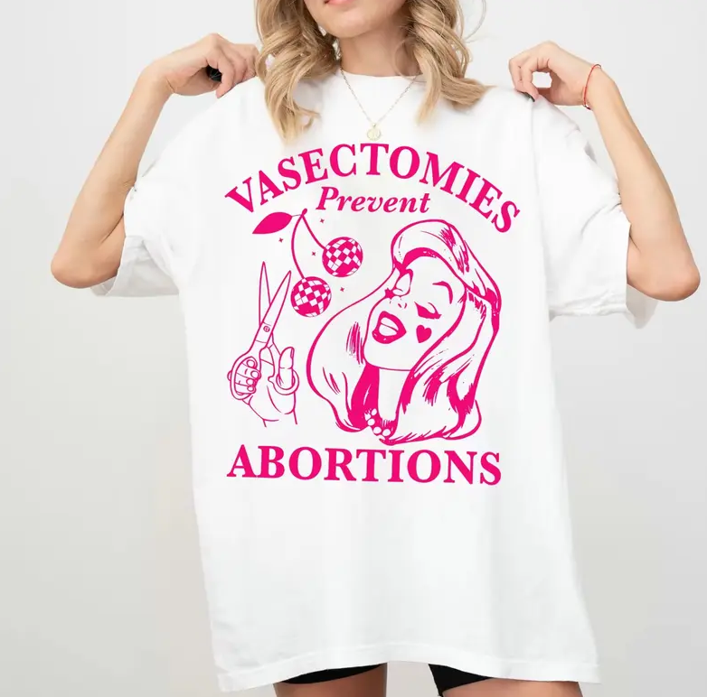 Vasectomies Prevent Abortions Shirt, Pro Choice T-Shirt, Feminist TShirt, Women's Rights Apparel, Girl Power Tee, Gift for Feminist