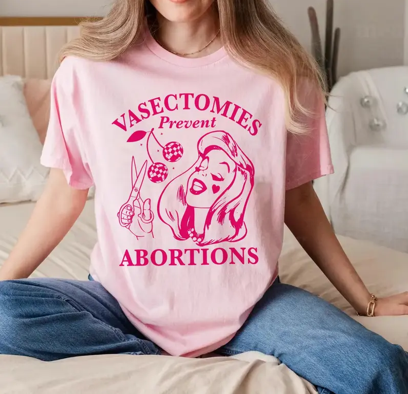 Vasectomies Prevent Abortions Shirt, Pro Choice T-Shirt, Feminist TShirt, Women's Rights Apparel, Girl Power Tee, Gift for Feminist
